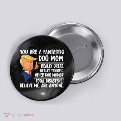 You Are A Fantastic Dog Mom Donald Trump Button