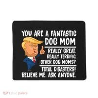You Are A Fantastic Dog Mom Donald Trump Mousepad thumb 0