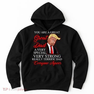 You Are a Great Dad Donald Trump Father's Day Hoodie