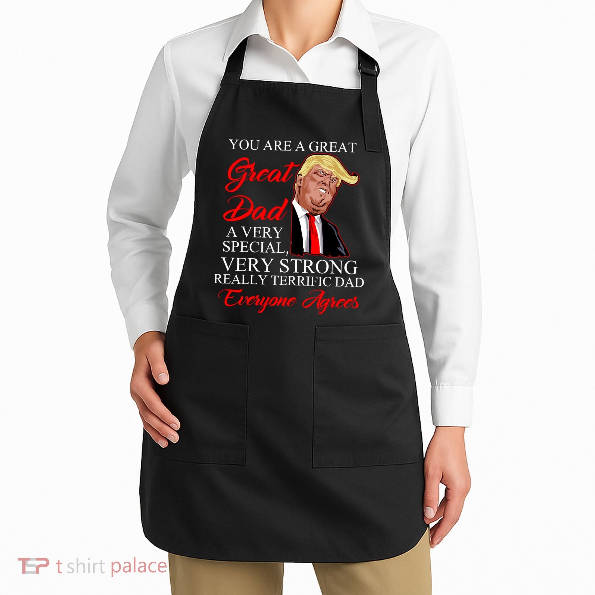 You Are a Great Dad Donald Trump Father's Day Apron