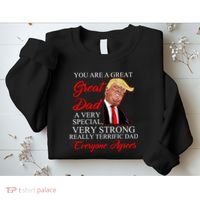 You Are a Great Dad Donald Trump Father's Day Sweatshirt thumb 2