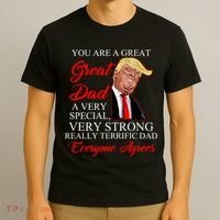You Are a Great Dad Donald Trump Father's Day T-Shirt thumb 3