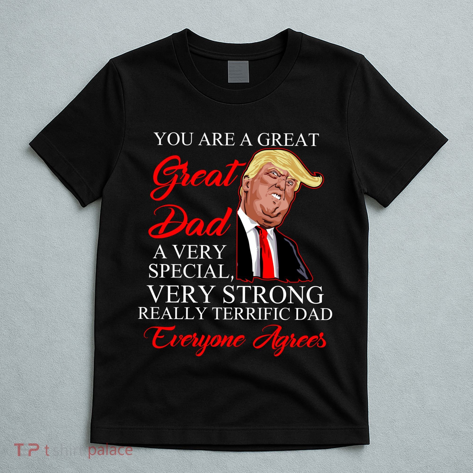 You Are a Great Dad Donald Trump Father's Day T-Shirt