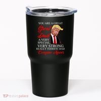 You Are a Great Dad Donald Trump Father's Day Tumbler thumb 0