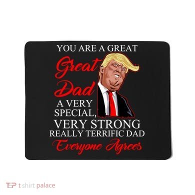 You Are a Great Dad Donald Trump Father's Day Mousepad