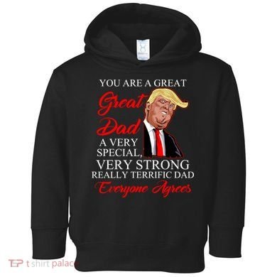 You Are a Great Dad Donald Trump Father's Day Toddler Hoodie