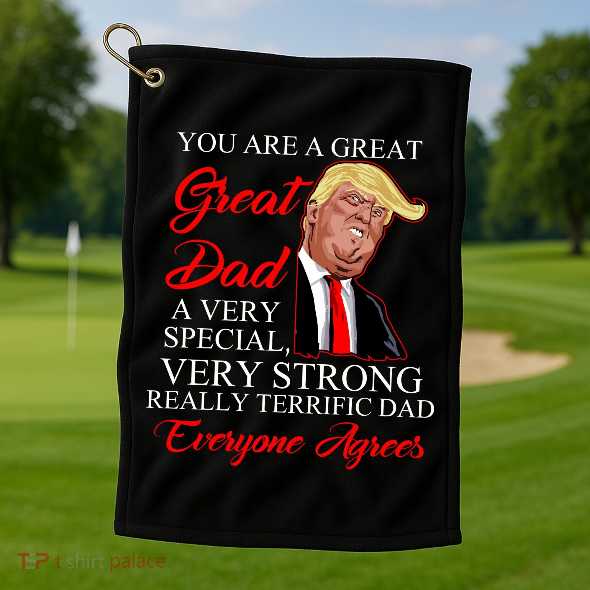 You Are a Great Dad Donald Trump Father's Day Golf Towel
