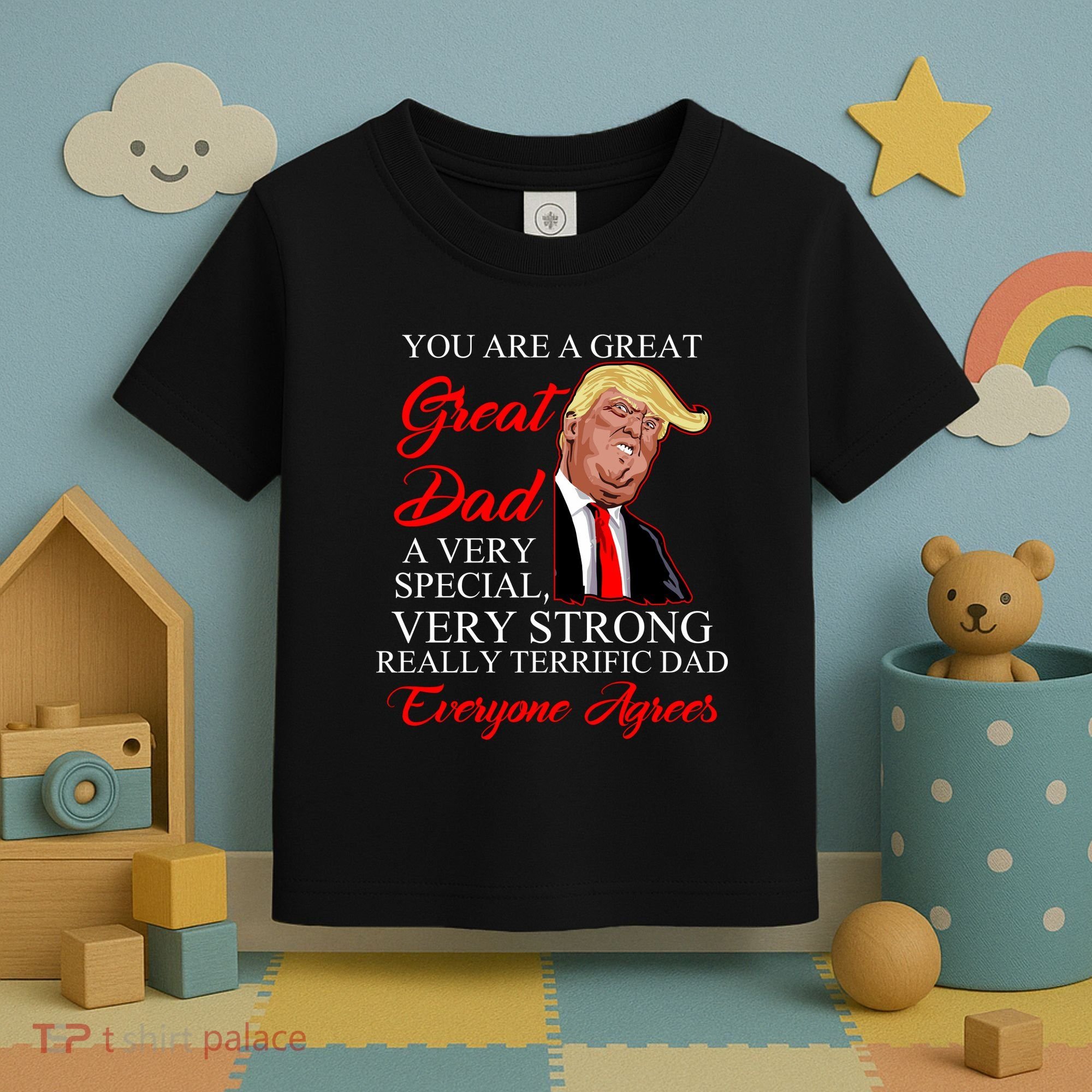You Are a Great Dad Donald Trump Father's Day Toddler T-Shirt