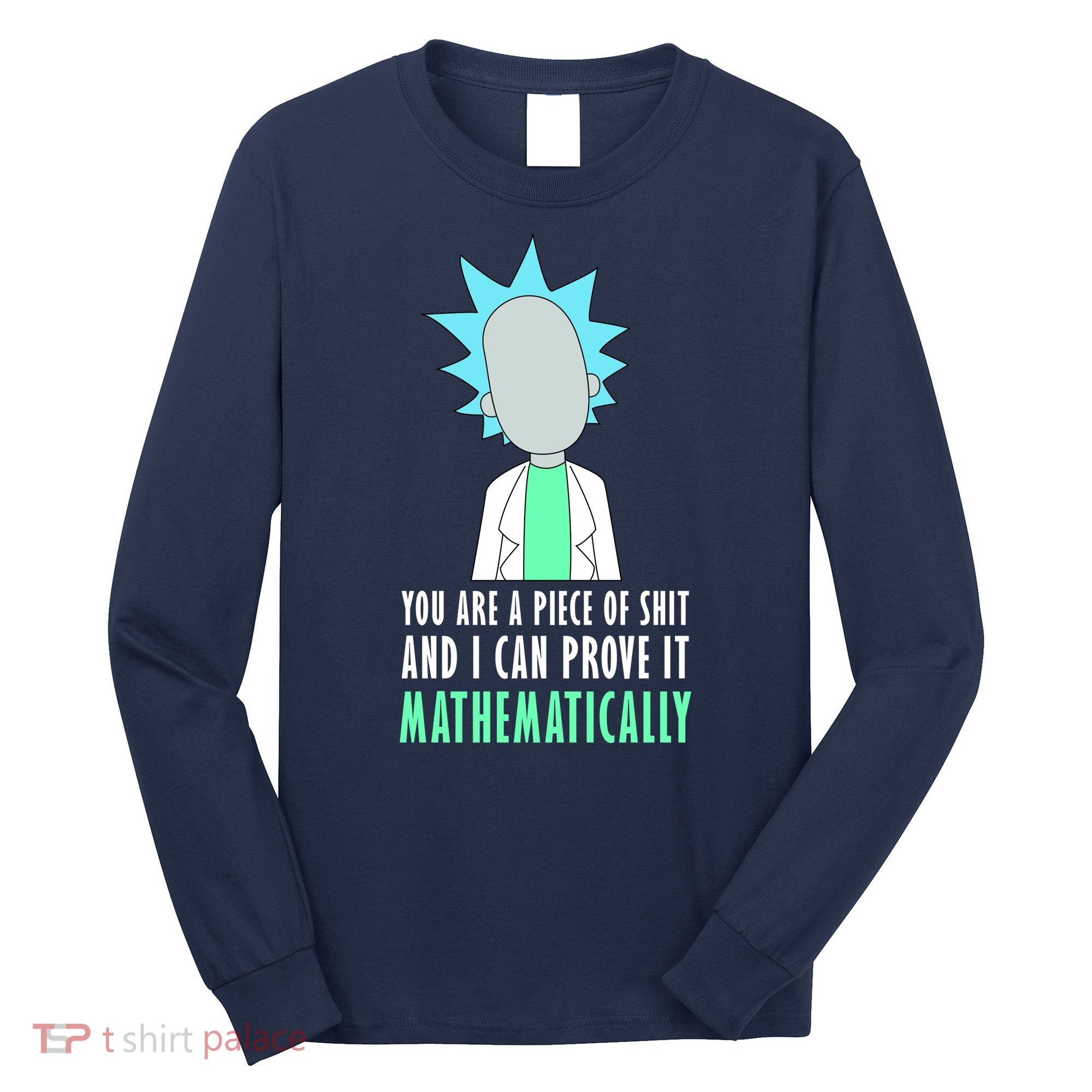 You Are A Piece Of Shit And I Can Prove It Mathematically Long Sleeve Shirt