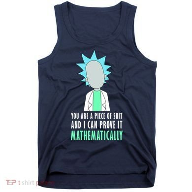 You Are A Piece Of Shit And I Can Prove It Mathematically Tank Top