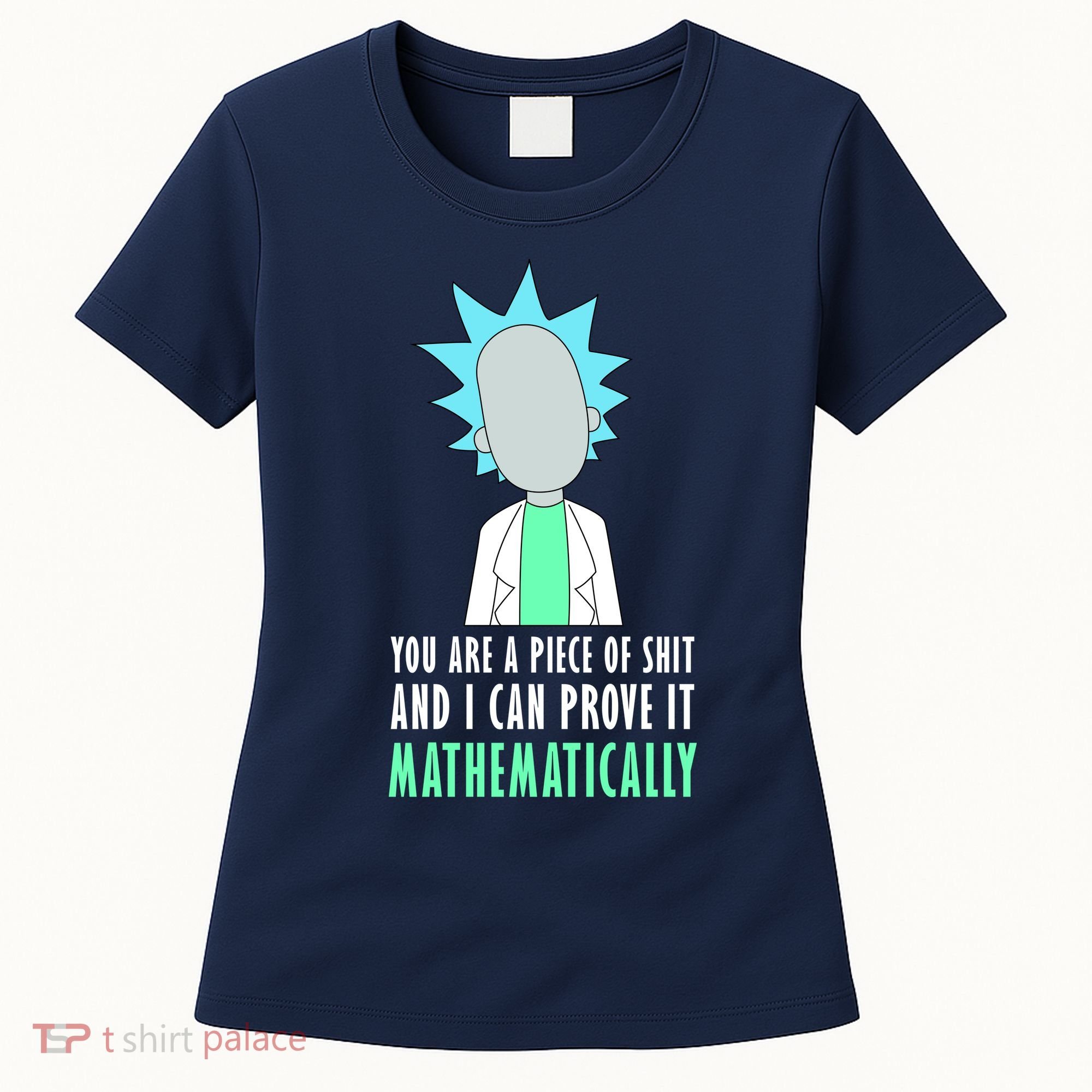 You Are A Piece Of Shit And I Can Prove It Mathematically Women's T-Shirt