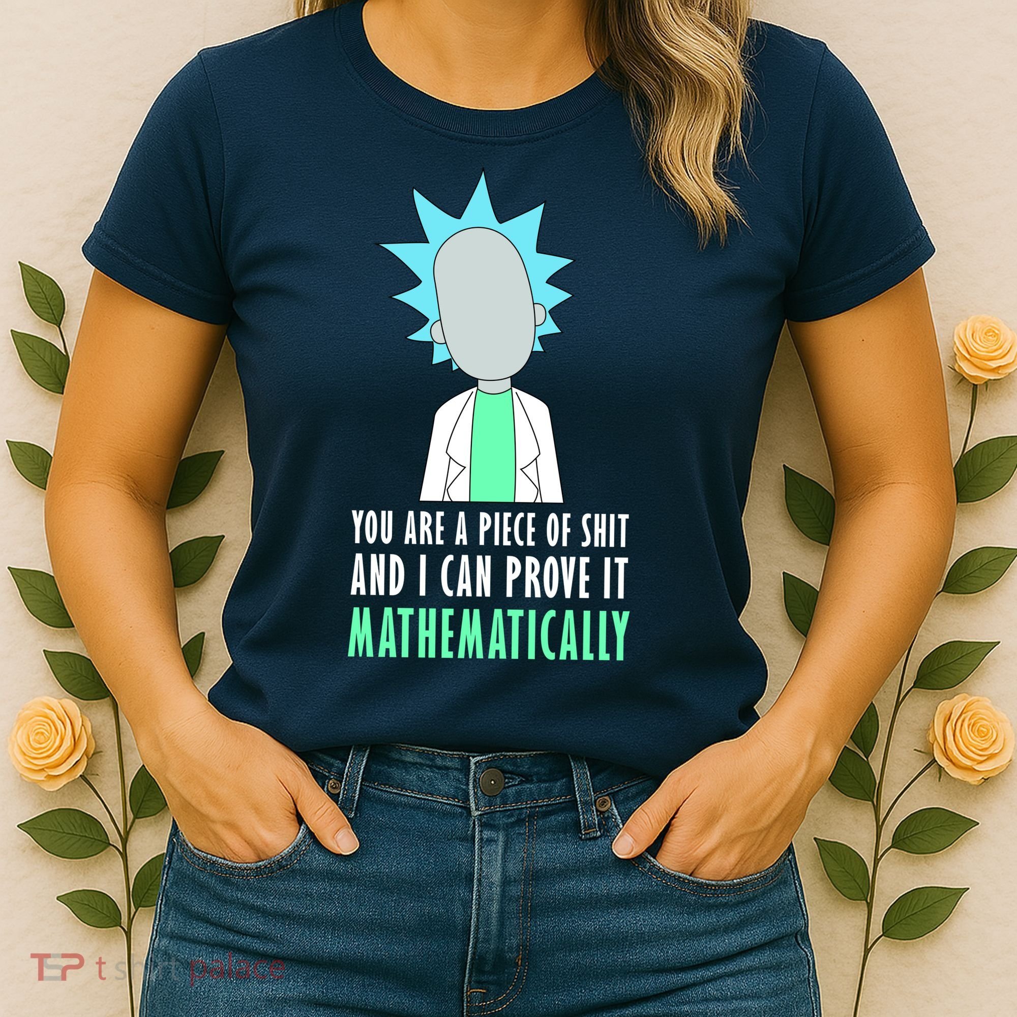 You Are A Piece Of Shit And I Can Prove It Mathematically Women's T-Shirt