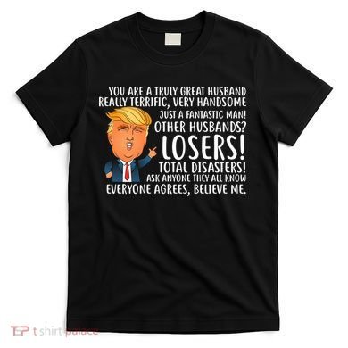 You Are A Truly Great Husband Donald Trump T-Shirt