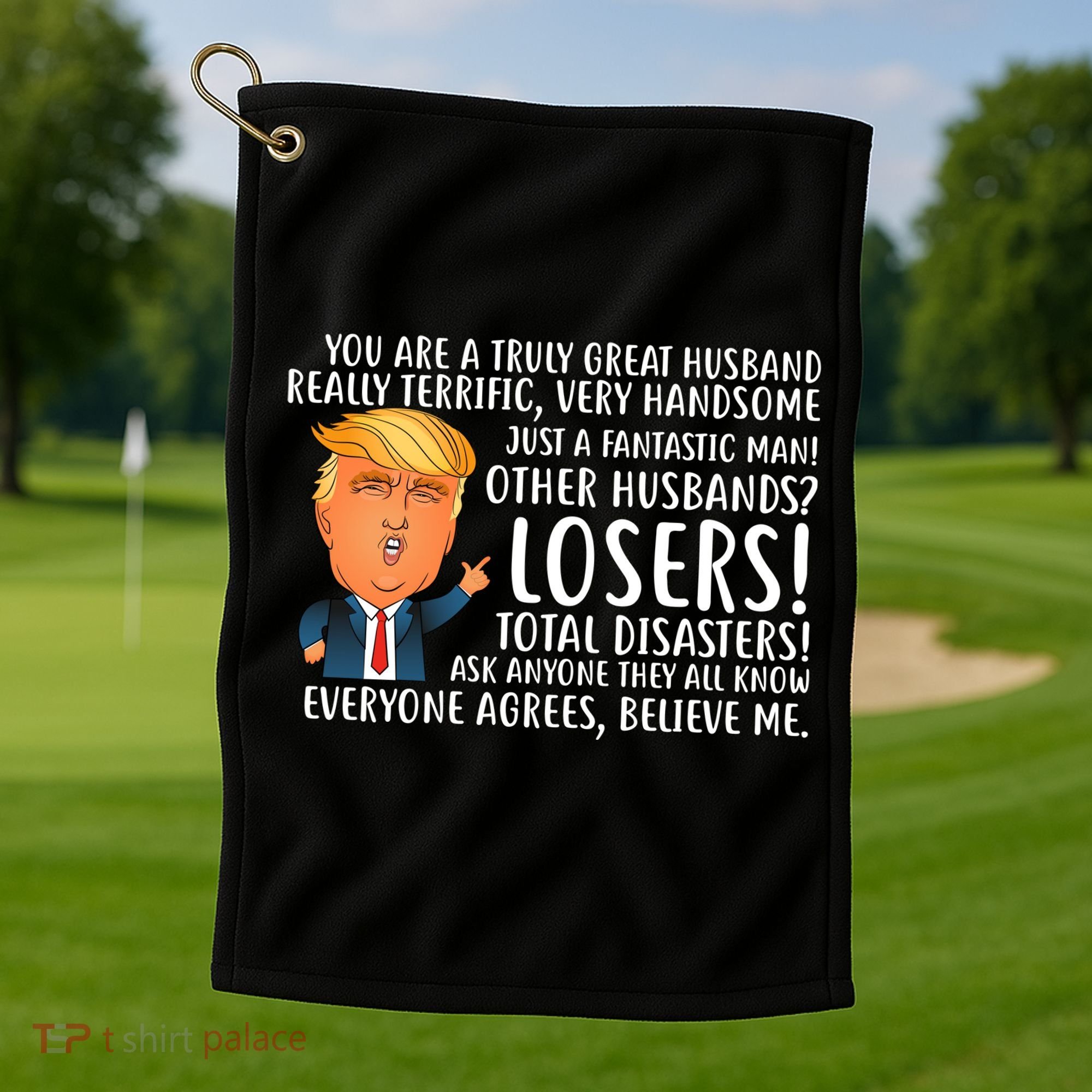 You Are A Truly Great Husband Donald Trump Golf Towel