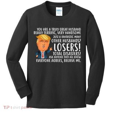 You Are A Truly Great Husband Donald Trump Kids Long Sleeve Shirt