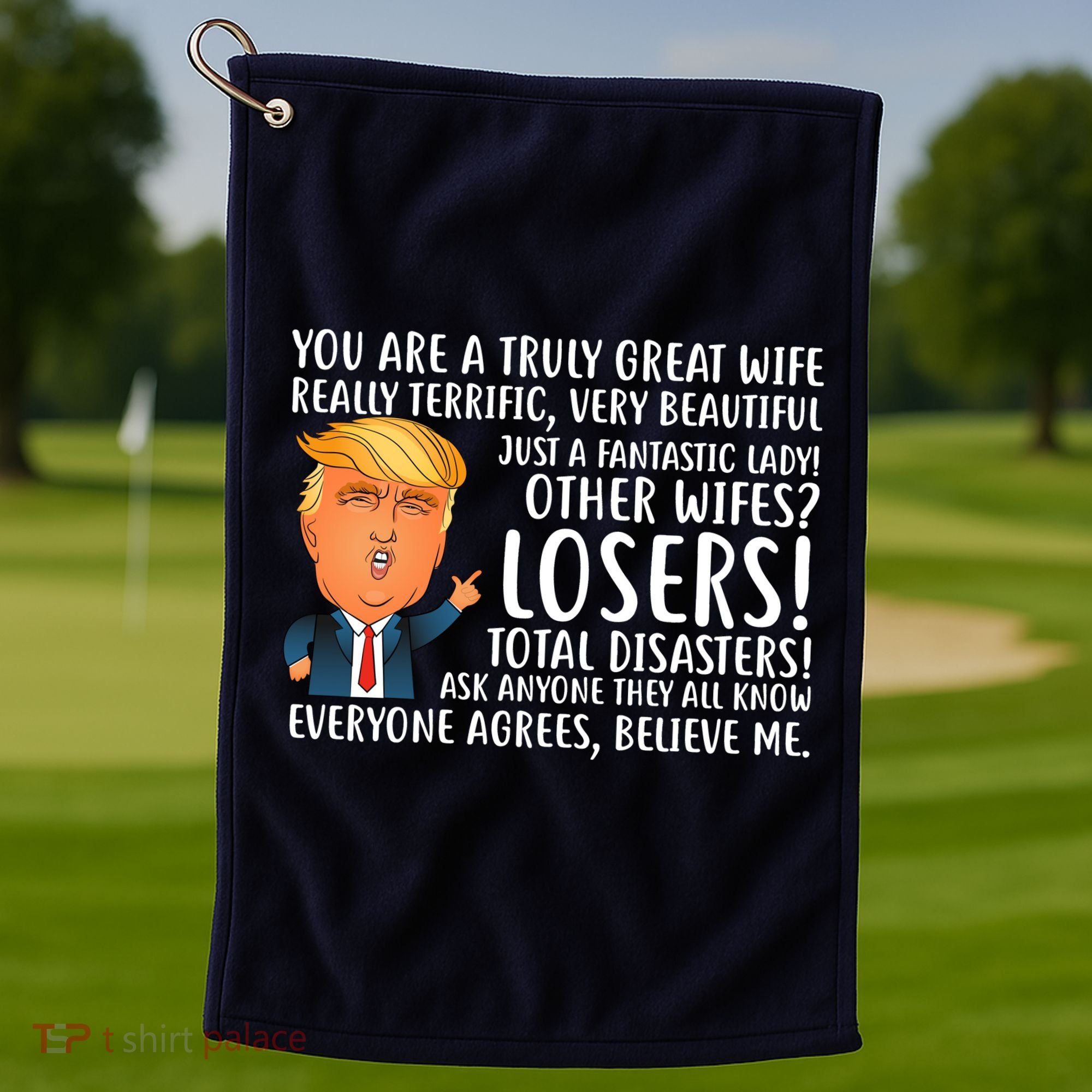You Are A Truly Great Wife Donald Trump Golf Towel