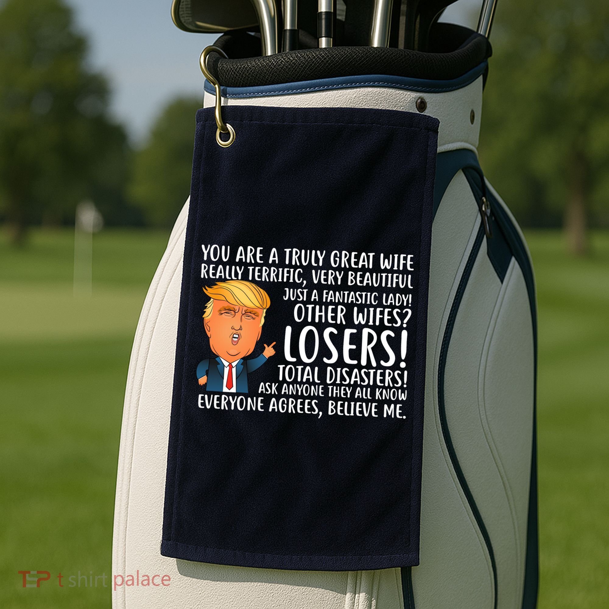 You Are A Truly Great Wife Donald Trump Golf Towel