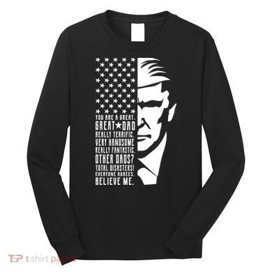 You Are Great Great Dad Trump Father's Day Long Sleeve Shirt
