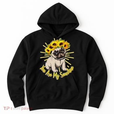 You Are My Sunshine Sunflower Pug Hoodie