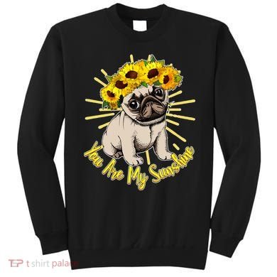 You Are My Sunshine Sunflower Pug Sweatshirt