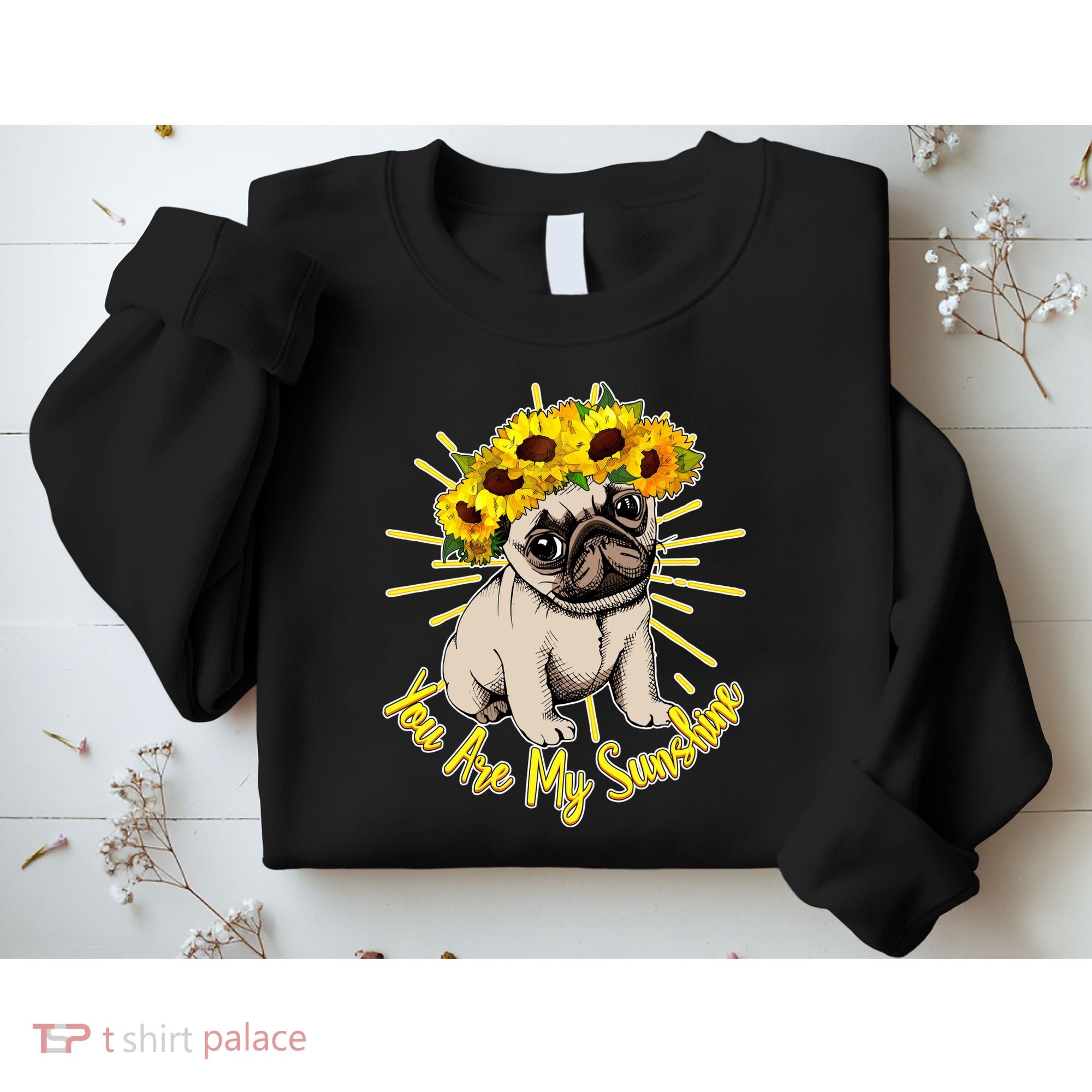 You Are My Sunshine Sunflower Pug Sweatshirt