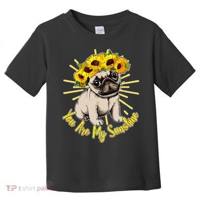 You Are My Sunshine Sunflower Pug Toddler T-Shirt