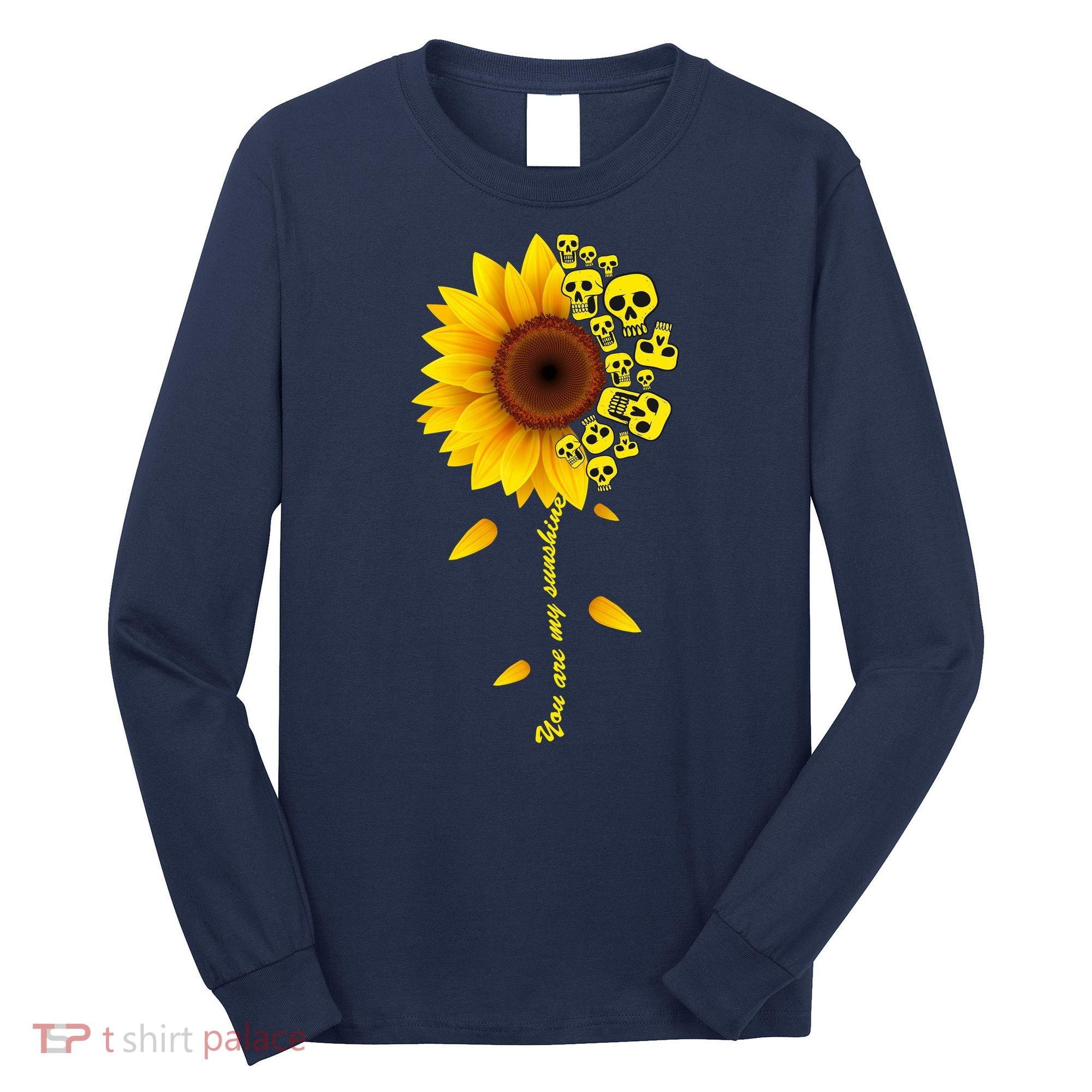 You Are My Sunshine Sunflower Skulls Long Sleeve Shirt