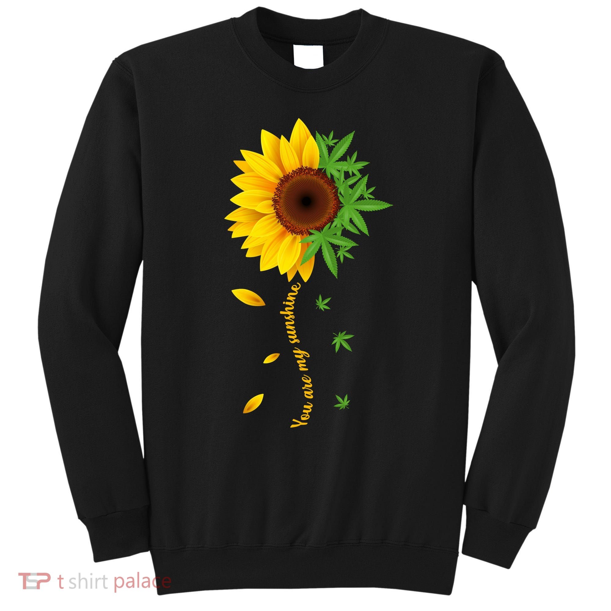 You Are My Sunshine Weed Sunflower Marijuana  Sweatshirt