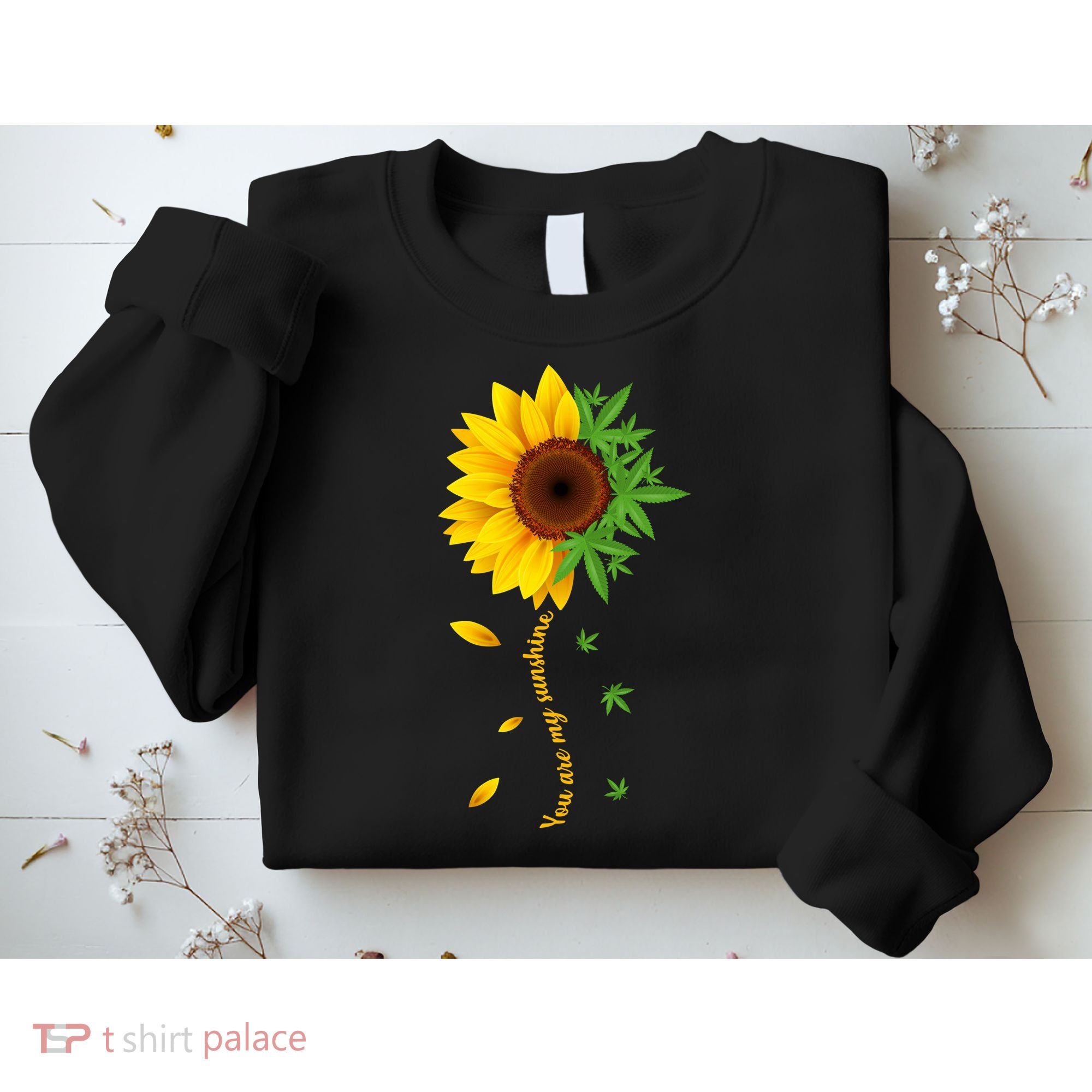 You Are My Sunshine Weed Sunflower Marijuana  Sweatshirt