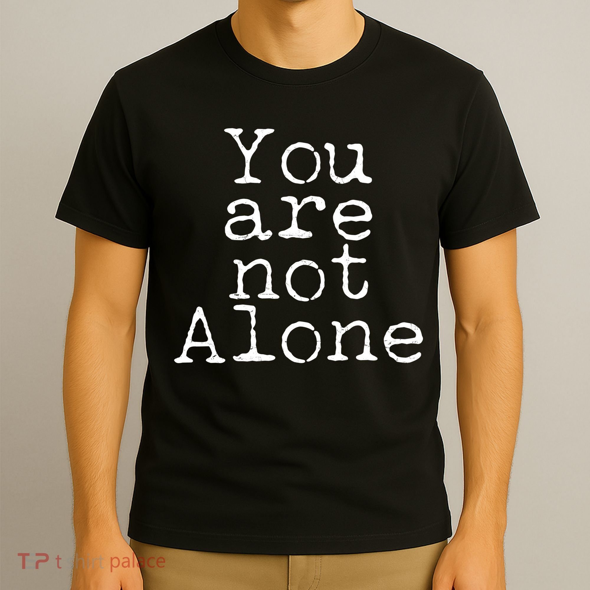 You Are Not Alone T-Shirt