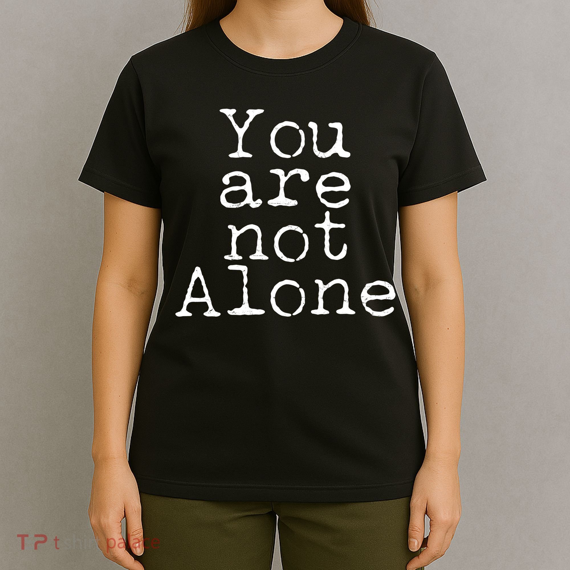 You Are Not Alone T-Shirt