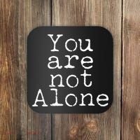 You Are Not Alone Coaster thumb 0