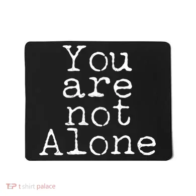 You Are Not Alone Mousepad