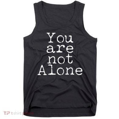 You Are Not Alone Tank Top
