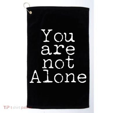 You Are Not Alone Golf Towel