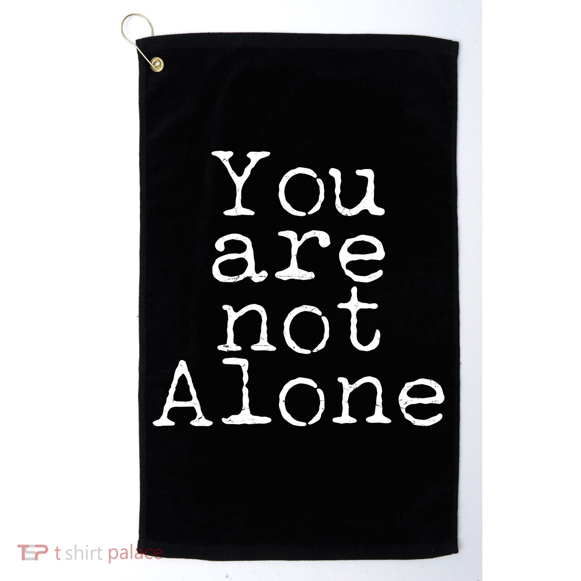 You Are Not Alone Golf Towel