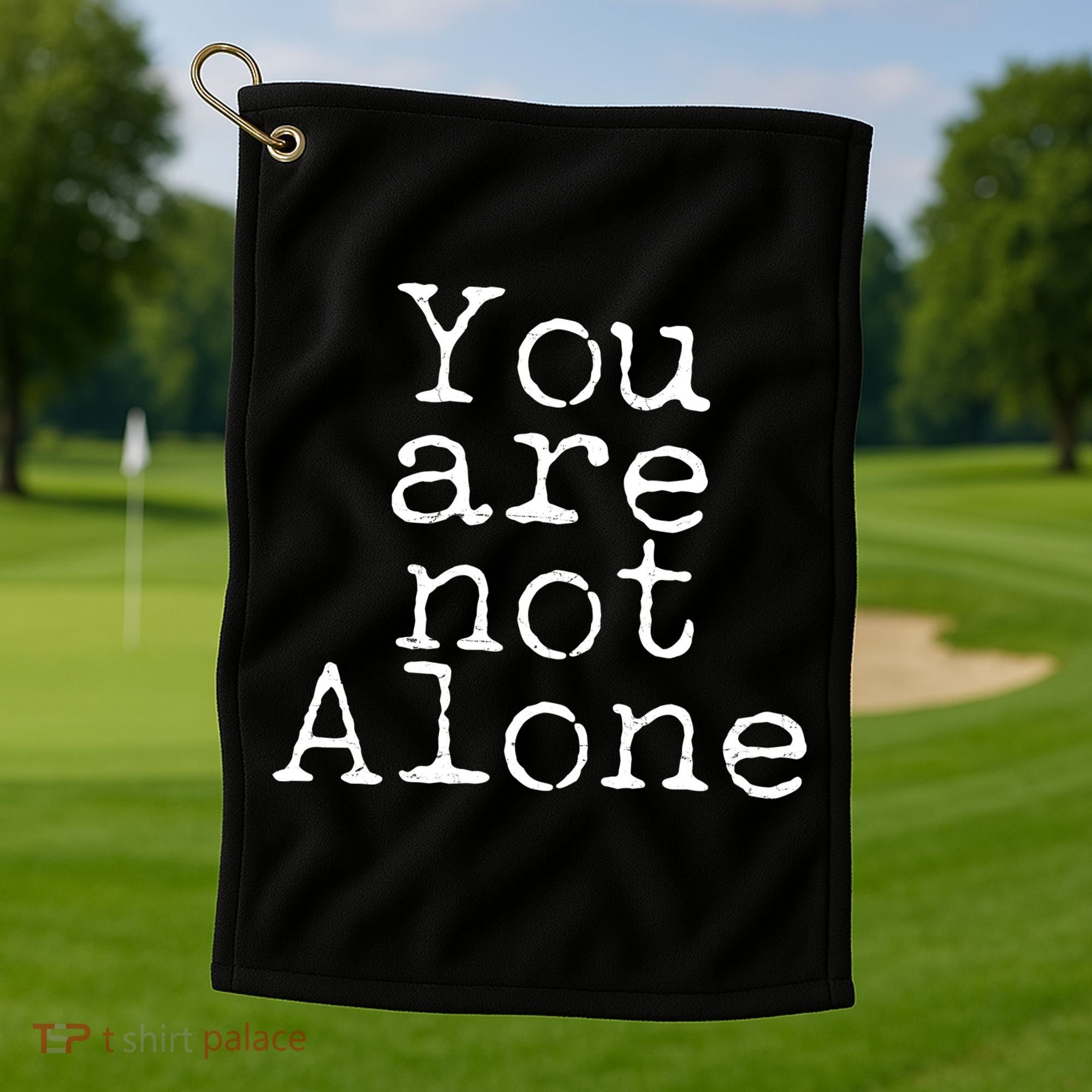 You Are Not Alone Golf Towel