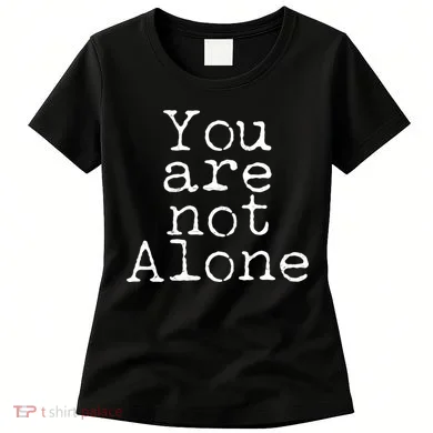 You Are Not Alone Women's T-Shirt