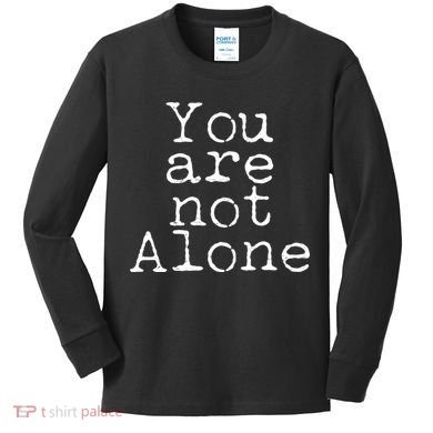 You Are Not Alone Kids Long Sleeve Shirt