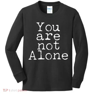 You Are Not Alone Kids Long Sleeve Shirt