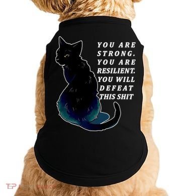 You Are Strong Resilient You Will Defeat This Shit Cat Doggie Tank
