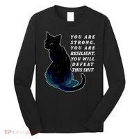 You Are Strong Resilient You Will Defeat This Shit Cat Long Sleeve Shirt thumb 0