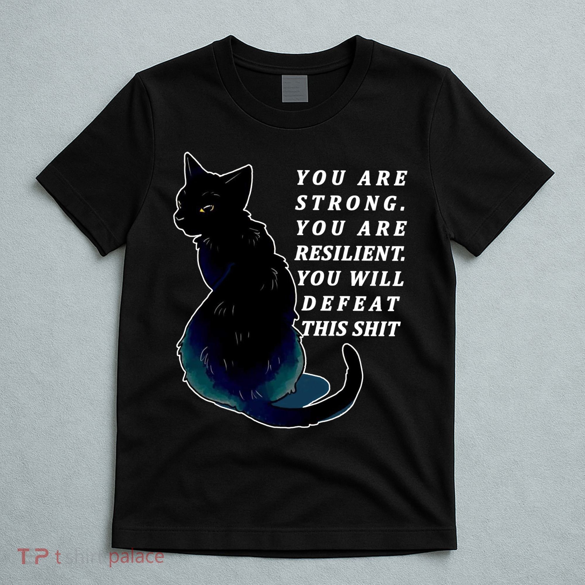 You Are Strong Resilient You Will Defeat This Shit Cat T-Shirt