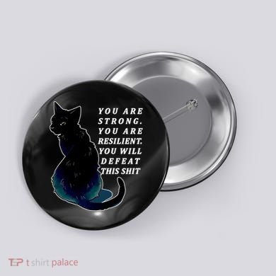 You Are Strong Resilient You Will Defeat This Shit Cat Button