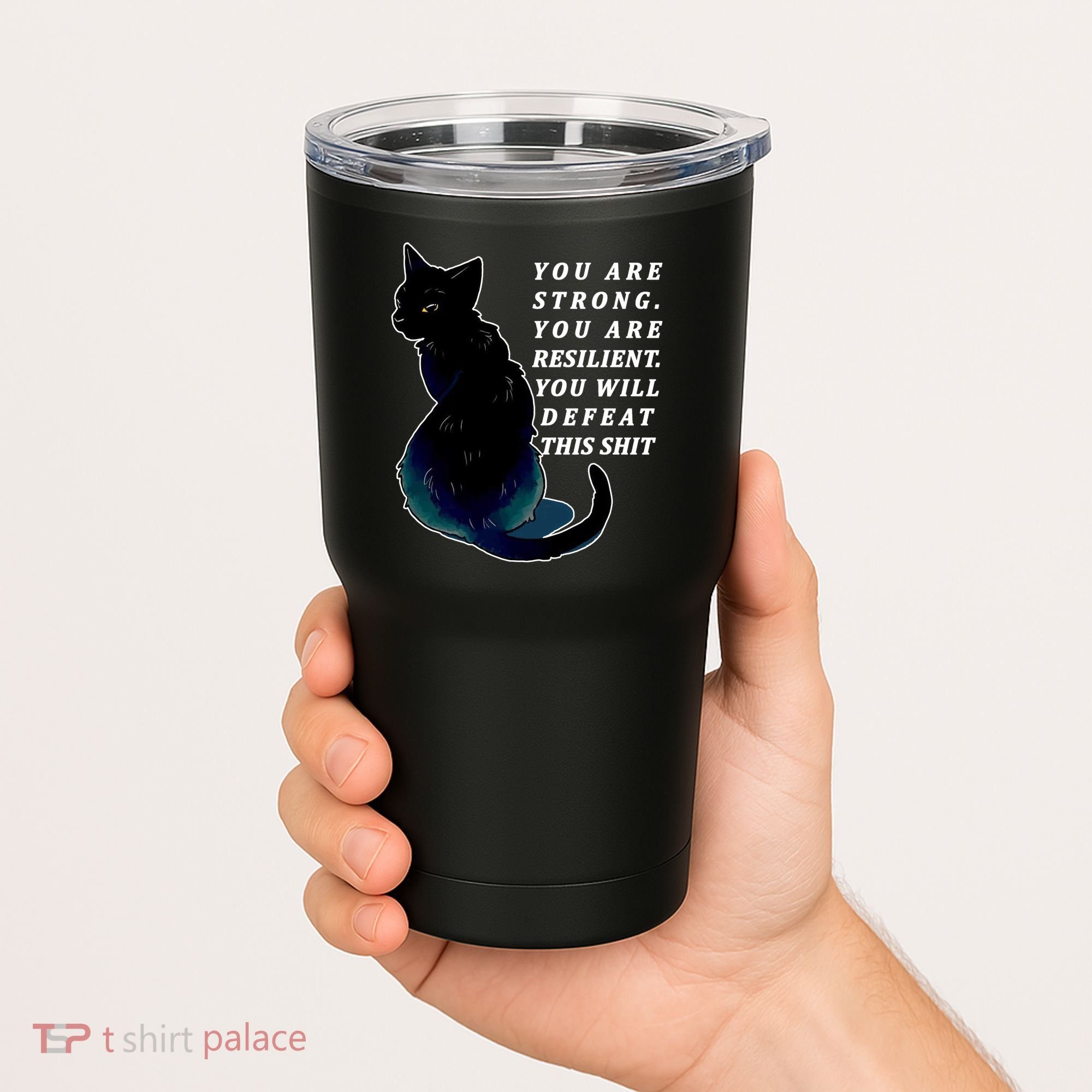 You Are Strong Resilient You Will Defeat This Shit Cat Tumbler