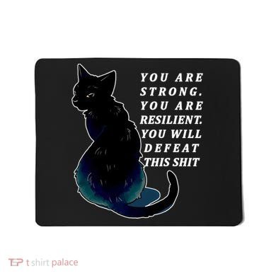 You Are Strong Resilient You Will Defeat This Shit Cat Mousepad