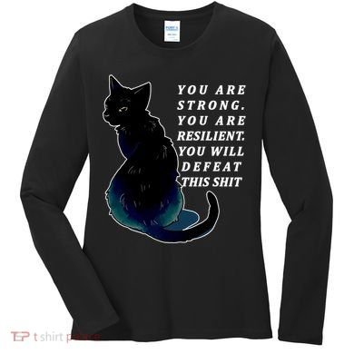 You Are Strong Resilient You Will Defeat This Shit Cat Women's Long Sleeve Shirt