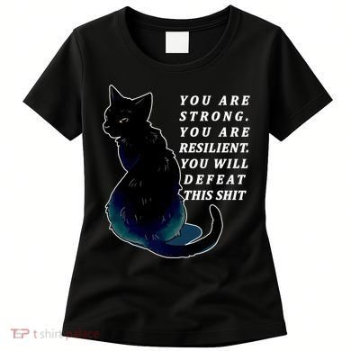 You Are Strong Resilient You Will Defeat This Shit Cat Women's T-Shirt