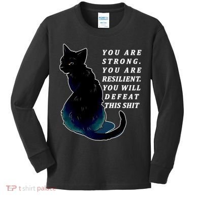 You Are Strong Resilient You Will Defeat This Shit Cat Kids Long Sleeve Shirt