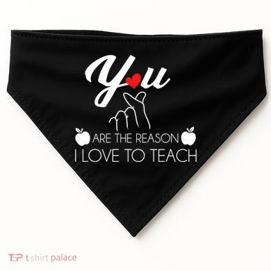 You Are The Reason I Love To Teach USA-Made Doggie Bandana